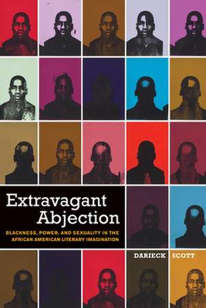 Extravagant Abjection – Blackness, Power, and Sexuality in the African American Literary Imagination de Darieck Scott