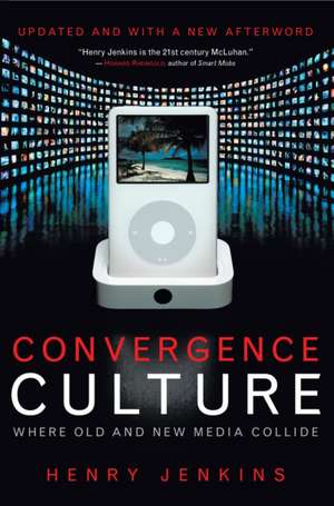 Convergence Culture – Where Old and New Media Collide de Henry Jenkins