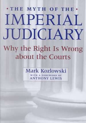 The Myth of the Imperial Judiciary – Why the Right is Wrong about the Courts de Mark Kozlowski