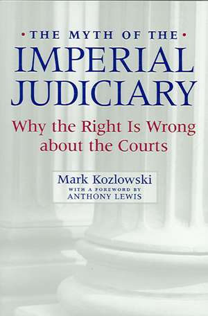 The Myth of the Imperial Judiciary – Why the Right is Wrong about the Courts de Mark Kozlowski