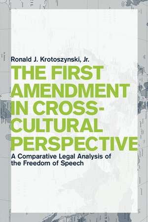 The First Amendment in Cross–Cultural Perspectiv – A Comparative Legal Analysis of the Freedom of Speech de Ronald J. Krotoszynski Jr