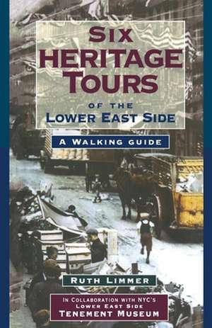 Six Heritage Tours of the Lower East Side – A Walking Guide de Ruth Limmer