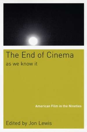 The End Of Cinema As We Know It – American Film in the Nineties de Jon Lewis