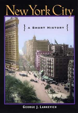 New York City – A Short History de George J. Lankevich