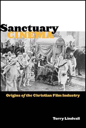 Sanctuary Cinema – Origins of the Christian Film Industry de Terry Lindvall