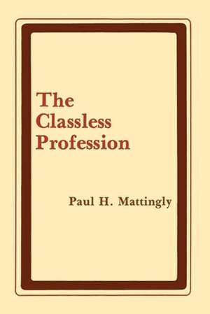 The Classless Profession – American Schoolmen in the Nineteenth Century de Paul H. Mattingly