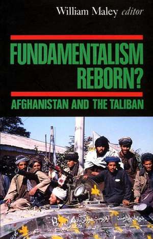 Fundamentalism Reborn?: Afghanistan and the Taliban de William Maley