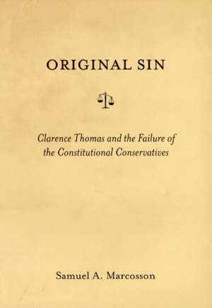 Original Sin – Clarence Thomas and the Failure of the Constitutional Conservatives de Samuel A. Marcosson