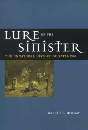 Lure of the Sinister – The Unnatural History of Satanism de Gareth Medway