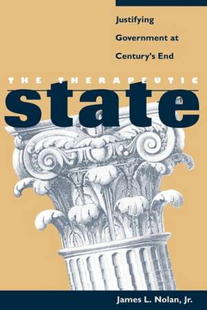 The Therapeutic State – Justifying Government at Century`s End de James L. Nolan Jr