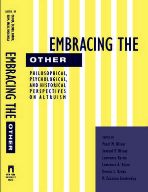 Embracing the Other – Philosophical, Psychological, and Historical Perspectives on Altruism de Pearl Oliner