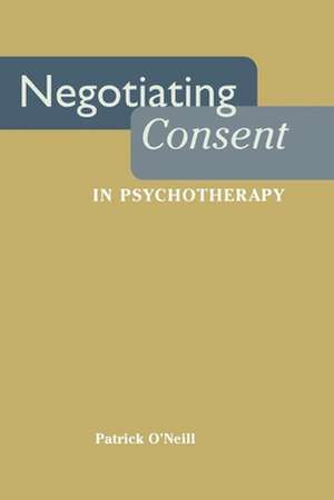 Negotiating Consent in Psychotherapy de Patrick O`neill