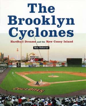 The Brooklyn Cyclones – Hardball Dreams and the New Coney Island de Ben Osborne