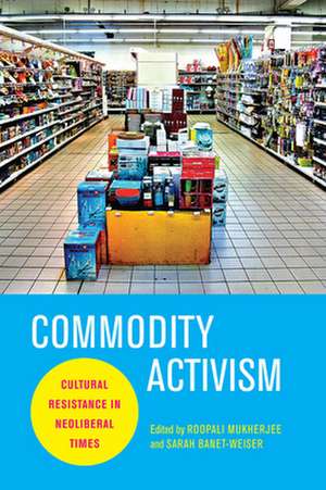 Commodity Activism de Roopali Mukherjee
