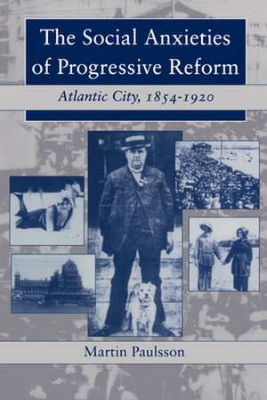 The Social Anxieties of Progressive Reform – Atlantic City, 1854–1920 de Martin Paulsson