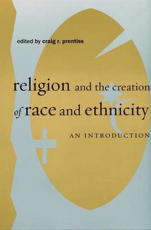 Religion and the Creation of Race and Ethnicity – An Introduction de Craig R. Prentiss