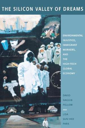 The Silicon Valley of Dreams – Environmental Injustice, Immigrant Workers, and the High–Tech Global Economy de David Pellow