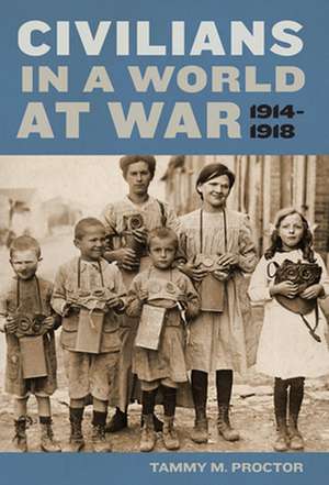 Civilians in a World at War, 1914–1918 de Tammy M. Proctor