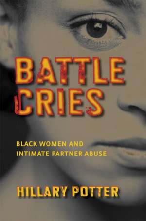 Battle Cries – Black Women and Intimate Partner Abuse de Hillary Potter