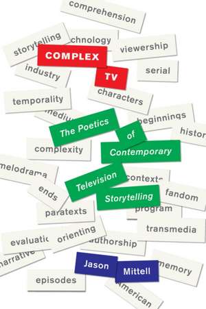 Complex TV – The Poetics of Contemporary Television Storytelling de Jason Mittell