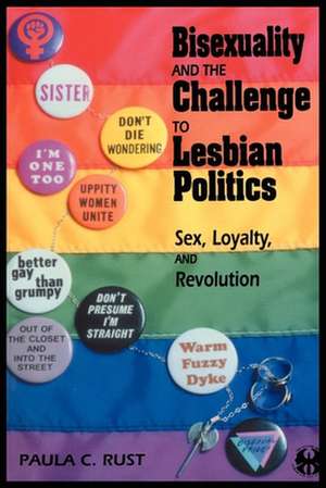 Bisexuality and the Challenge to Lesbian Politic – Sex, Loyalty, and Revolution de Paula C Rust