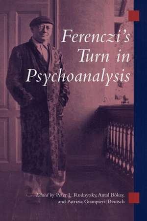 Ferenczi`s Turn in Psychoanalysis de Peter L. Rudnytsky