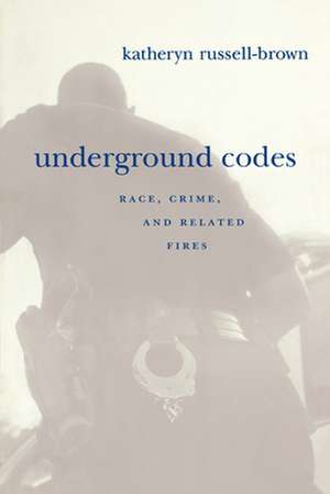 Underground Codes – Race, Crime and Related Fires de Katheryn Russell–brown