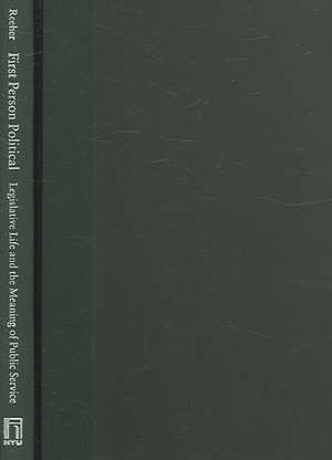 First Person Political – Legislative Life and the Meaning of Public Service de Grant Reeher