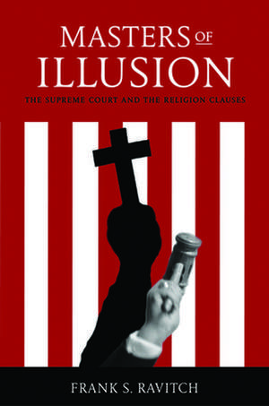 Masters of Illusion – The Supreme Court and the Religion Clauses de Frank S. Ravitch