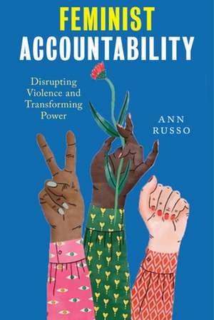 Feminist Accountability – Disrupting Violence and Transforming Power de Ann Russo