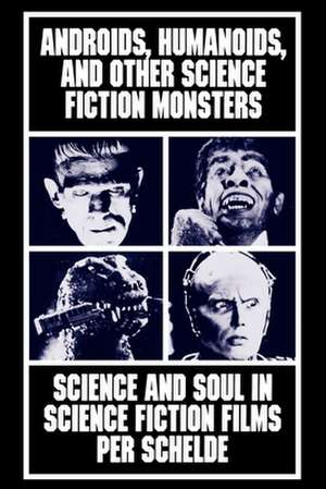 Androids, Humanoids, and Other Folklore Monsters – Science and Soul in Science Fiction Films de Per Schelde