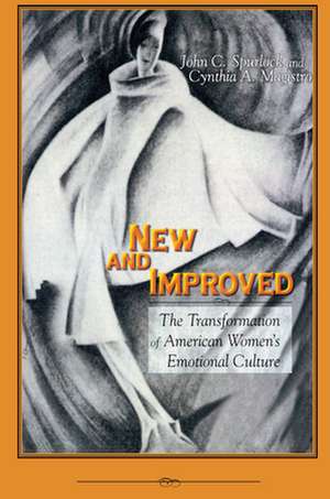 New and Improved – The Transformation of American Women`s Emotional Culture de John C. Spurlock