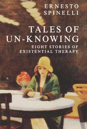 Tales of Un-Knowing de Ernesto Spinelli