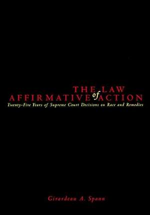 The Law of Affirmative Action – Twenty Five Years of Supreme Court Decisions on Race and Remedies de Girardeau A. Spann