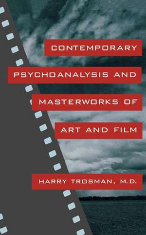 Contemporary Psychoanalysis and Masterworks of Art and Film de Harry Trosman M.d.