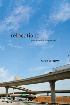 Relocations – Queer Suburban Imaginaries de Karen Tongson