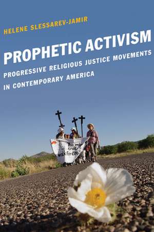 Prophetic Activism – Progressive Religious Justice Movements in Contemporary America de Helene Slessarev–jamir