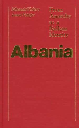 Albania: From Anarchy to Balkan Identity de Miranda Vickers