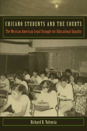 Chicano Students and the Courts – The Mexican American Legal Struggle for Educational Equality de Richard R. Valencia