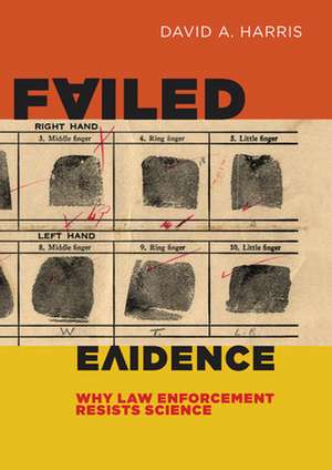 Failed Evidence – Why Law Enforcement Resists Science de David A. Harris