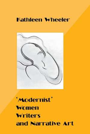 'Modernist' Women Writers and Narrative Art de Kathleen M. Wheeler