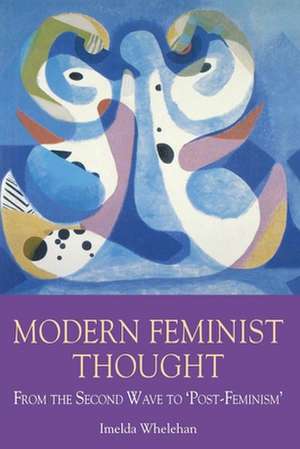 Modern Feminist Thought: From the Second Wave to \Post-Feminism\ de Imelda Whelehan