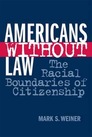 Americans Without Law de Mark S Weiner