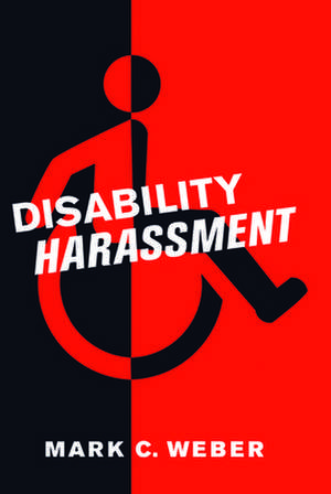 Disability Harassment de Mark C. Weber