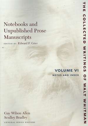 Notebooks and Unpublished Prose Manuscripts: Volume VI – Notes and Index de Walt Whitman