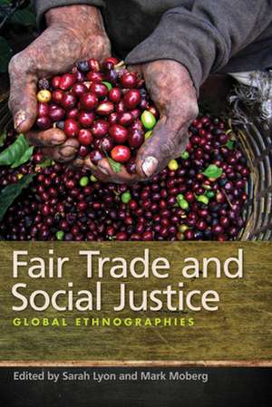 Fair Trade and Social Justice – Global Ethnographies de Mark Moberg