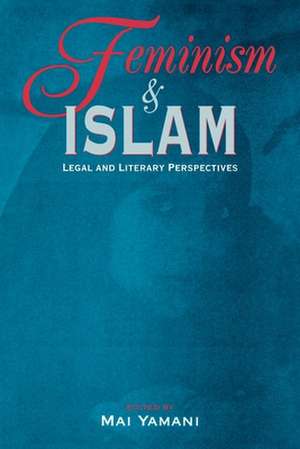 Feminism and Islam: Legal and Literary Perspectives de Mai Yamani