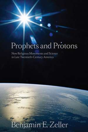 Prophets and Protons de Benjamin E. Zeller