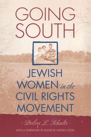 Going South – Jewish Women in the Civil Rights Movement de Debra L. Schultz