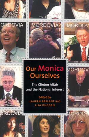 Our Monica, Ourselves – The Clinton Affair and the National Interest de Lauren Berlant